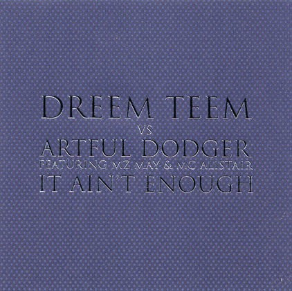Dreem Teem Vs Artful Dodger Featuring MZ May & MC Alistair – It Ain't Enough
